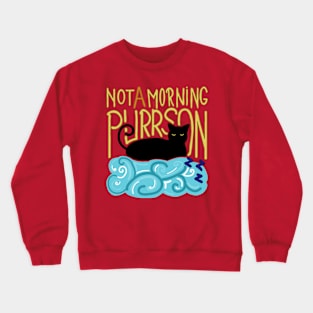 Not a morning purrson Crewneck Sweatshirt